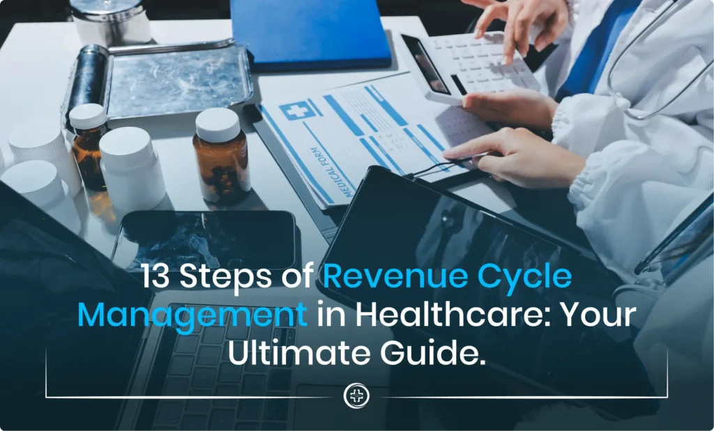 13 Steps of Revenue Cycle Management in Healthcare: Your Ultimate Guide. 1 Featured image for blog